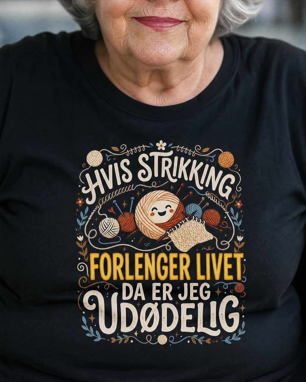 "Hvis strikking forlenger livet, da er jeg udødelig" t-skjorte