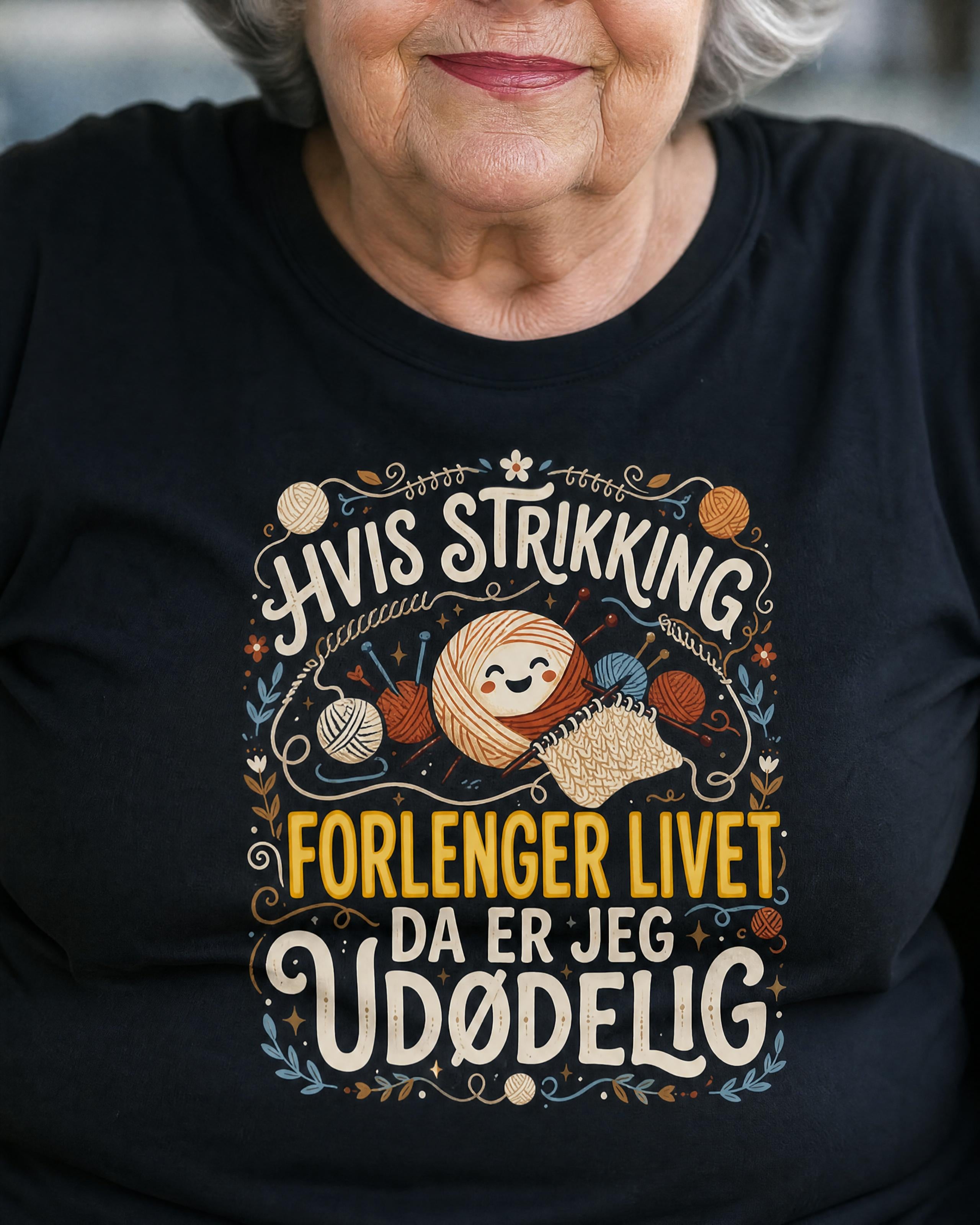 "Hvis strikking forlenger livet, da er jeg udødelig" t-skjorte